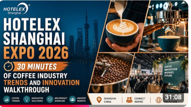 Hotelex Shanghai Expo 2026: 30 Minutes of Coffee Industry Trends and Innovation Walkthrough